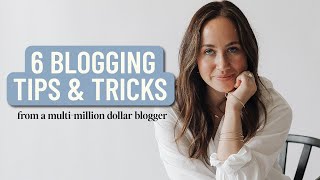 6 BEST Blogging Tips amp Tricks From a MultiMillion Dollar Blogger [upl. by Idmann]