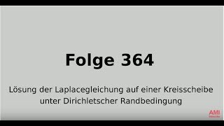 Lösung der Laplacegleichung auf einer Kreisscheibe unter Dirichletscher Randbedingung Folge 364 [upl. by Eilsew501]