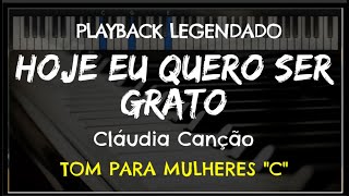 🎤 Hoje Eu Quero Ser Grato PLAYBACK LEGENDADO  TOM FEMININO quotCquot Cláudia Canção by Niel Nascimento [upl. by Rosette439]