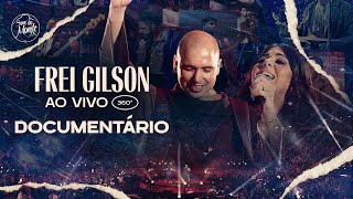 Frei Gilson ao vivo 360º  DOCUMENTÁRIO COMPLETO [upl. by Yruoc721]