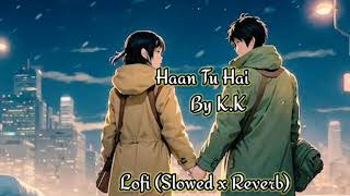 Haan tu hai Slowed x ReverbChill Mix VibesKK  Jannat movie  Emraan hashmi  Sonal chauhan [upl. by Goto495]