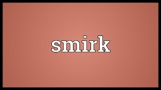 Smirk Meaning [upl. by Wilkie]