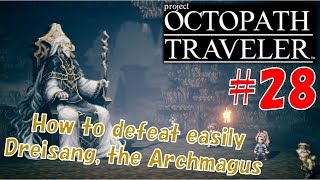 28 How to defeat Dreisang the Archmagus OCTOPATH TRAVELER Walkthrough [upl. by Anelec]