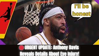 🔴 URGENT UPDATE Anthony Davis Reveals Details About Eye Injury  Lakers news🚨 [upl. by Henebry]