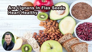 Are Lignans In Flax Seeds Heart Healthy [upl. by Langan730]