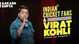 Indian Cricket Fans amp Virat Kohli  Aakash Gupta  Standup Comedy [upl. by Lemon]