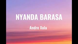 Nyanda Barasa  Lyrics   Andre Xola [upl. by Ecined]