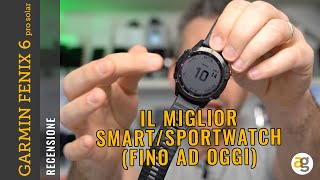 Recensione GARMIN FENIX 6 pro SOLAR Il MIGLIOR SMART SPORTWATCH [upl. by Ardnohsal804]