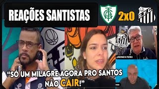 REAÇÕES SANTISTAS  AMÉRICA MG 2X0 SANTOS  VAMOS RIR DO SANTOS NA ZONA DE REBAIXAMENTO [upl. by Eliot]