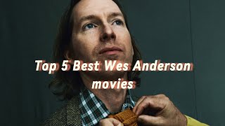 Top 5 Best Wes Anderson Movies [upl. by Hermine]