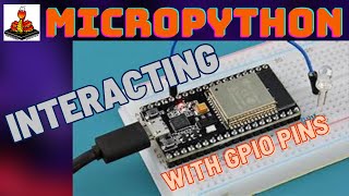 Lets Interact With The GPIOs On The ESP32 Using MicroPython [upl. by Hilly]