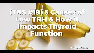 TBS 19 5 Causes of Low TRH amp How it Impacts Thyroid Function [upl. by Adnauqal354]