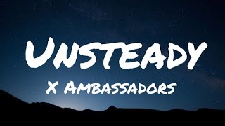 X Ambassadors  Unsteady Lyrics [upl. by Hairakcaz]