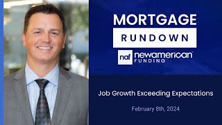 Market Update February 8th 2024 Job Growth Exceeding Expectations  Mortgage Rundown [upl. by Yul148]