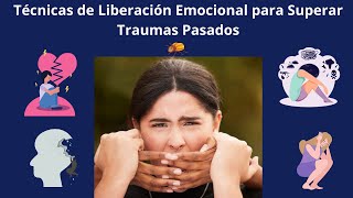 Técnicas de Liberación Emocional para Superar Traumas Pasados [upl. by Anella575]