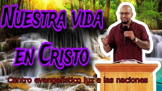 Nuestra vida en Cristo  Centro evangelístico luz a las naciones [upl. by Siuqram595]