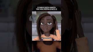 O cabelo desta garota tem vida própria parte 2 filmes cartoon [upl. by Henghold1]