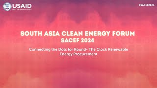 SACEF 2024  Connecting the Dots for RoundtheClock Renewable Energy Procurement [upl. by Oruntha]