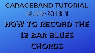 BLUES Garageband Lesson 1 How to record the 12 bar C blues chords [upl. by Attenweiler]