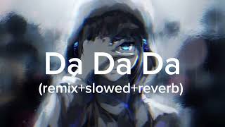 Da Da Da jarico remixslowedreverb [upl. by Oiril]