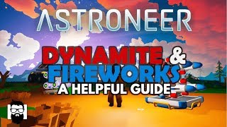 Astroneer  10  DYNAMITE amp FIREWORKS  A HELPFUL GUIDE [upl. by Fugere]