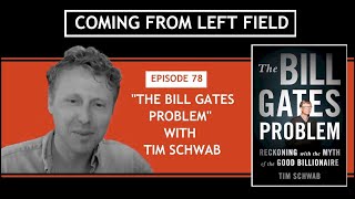 78 quotThe Bill Gates Problemquot with Tim Schwab [upl. by Saixela951]