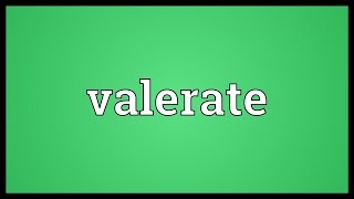 Valerate Meaning [upl. by Sotnas]