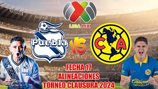 Alineaciones de Puebla vs America por la Fecha 17 Torneo Clausura Liga MX 2024 [upl. by Ainnek]