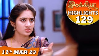 Ilakkiya Serial  EP 129 Highlights  11th Mar 2023  Hima Bindhu  Nandan  Sushma Nair [upl. by Mehta]