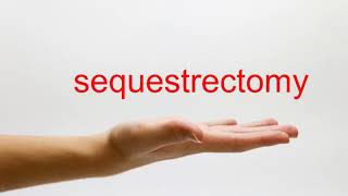 How to Pronounce sequestrectomy  American English [upl. by Anilah]