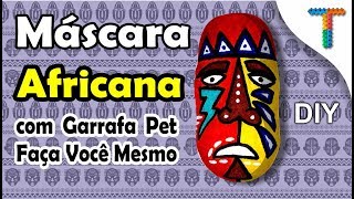 Máscara Africana com Garrafa Pet  DIY  Veja como fazer [upl. by Rocher]