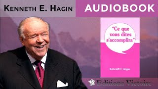 Ce que vous dites s’accomplira  Kenneth E Hagin  Version Intégrale  AUDIOBOOK [upl. by Arnaldo529]