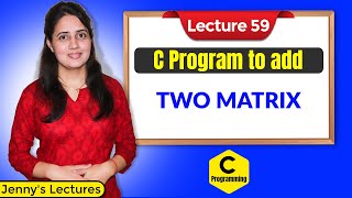 C59 Program to add Two Matrix in C  C language tutorials [upl. by Nadabb]