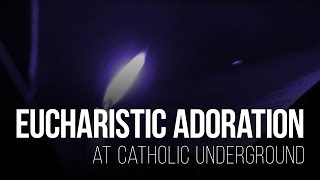 Eucharistic Adoration at Catholic Underground [upl. by Tarrant19]