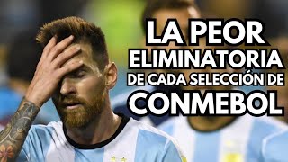 La peor eliminatoria de cada SELECCIÓN de CONMEBOL [upl. by Audri]