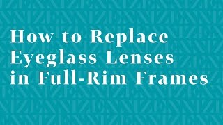 How to Replace Eyeglass Lenses in FullRim Frames [upl. by Verney]