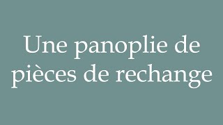 How to Pronounce Une panoplie de pièces de rechange A panoply of spare parts in French [upl. by Nylidnarb]