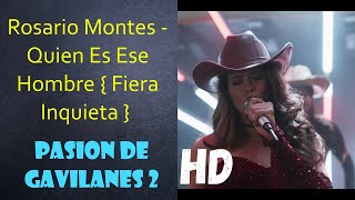 Rosario Montes  Quien Es Ese Hombre  Fiera Inquieta   Pasion De Gavilanes 2 Edited Version HD [upl. by Estrella]