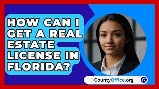 How Can I Get A Real Estate License In Florida  CountyOfficeorg [upl. by Karissa]