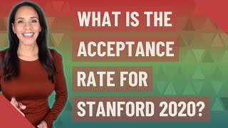 What is the acceptance rate for Stanford 2020 [upl. by Marigolda]