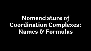 Nomenclature of Coordination Complexes Names amp Formulas [upl. by Adoree593]