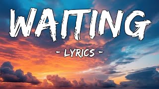 Waiting  Song Lyrics [upl. by Trembly]