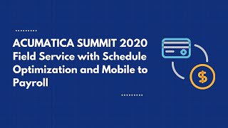 Acumatica Summit 2020  Field Service with Schedule Optimization and Mobile to Payroll [upl. by Jeddy]