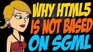 Why HTML5 is Not Based on SGML [upl. by Aihsercal677]