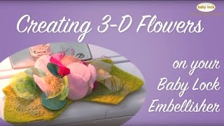 Creating 3D Flowers with the Baby Lock Embellisher [upl. by Madden302]