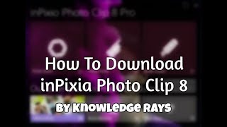 How to download inPixio photo clip 8 For Free [upl. by Drexler]