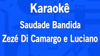 Karaokê Saudade Bandida  Zezé Di Camargo e Luciano [upl. by Enrobso184]