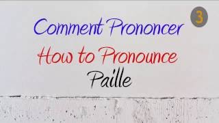 How to Pronounce – Comment Prononcer  Paille Straw [upl. by Ecinhoj]