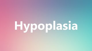 Hypoplasia  Medical Definition and Pronunciation [upl. by Chick]