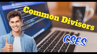 Common Divisors  CSES Sheet  Mathematics [upl. by Adnuahs390]